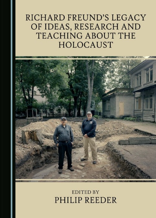 Book cover for Richard Freund’s Legacy of Ideas, Research and Teaching About the Holocaust, edited by Philip Reeder.
